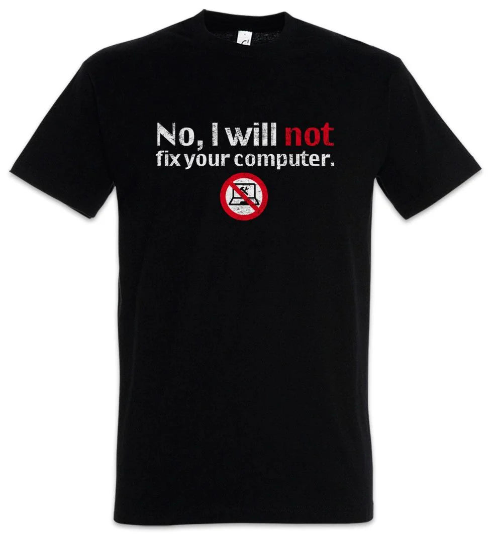 NO, I WILL NOT FIX YOUR COMPUTER T-SHIRT Nerd Geek Admin Science Fun Gamer Unisex T-shirt, Sweatshirt, Hoodie, Long Sleeve Tee
